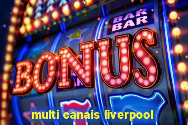 multi canais liverpool